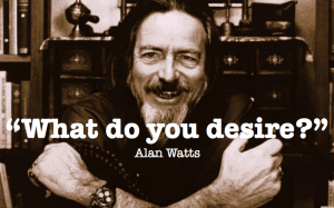 What-do-you-desire alan watts